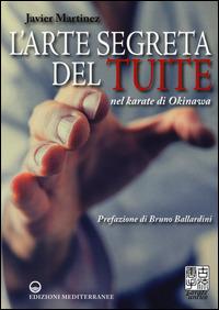 L'arte segreta del Tuite nel karate di Okinawa - Javier Martinez - Libro Edizioni Mediterranee 2015, Karate antico | Libraccio.it