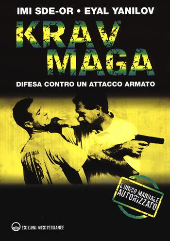 Krav Maga. Difesa contro un attacco armato - Imi Sde-Or, Eyal Yanilov - Libro Edizioni Mediterranee 2015, Arti marziali | Libraccio.it