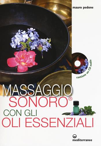Massaggio sonoro con gli oli essenziali. Ediz. illustrata. Con CD Audio - Mauro Pedone - Libro Edizioni Mediterranee 2015, L' altra medicina | Libraccio.it