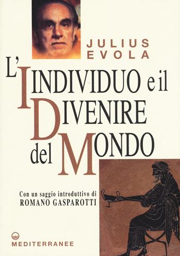 L'individuo e il divenire del mondo - Julius Evola - Libro Edizioni Mediterranee 2015, Opere di Julius Evola | Libraccio.it