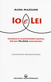 Io e lei. Manuale di manutenzione olistica per una va.gina consapevole