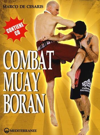 Combat Muay Boran. Con CD-ROM - Marco De Cesaris - Libro Edizioni Mediterranee 2015, Arti marziali | Libraccio.it