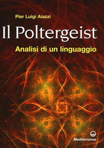 Il poltergeist. Analisi di un linguaggio - P. Luigi Aiazzi - Libro Edizioni Mediterranee 2015 | Libraccio.it