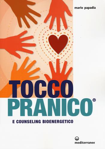 Tocco pranico e counseling bioenergetico - Mario Papadia - Libro Edizioni Mediterranee 2015 | Libraccio.it
