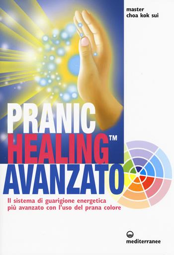 Pranic healing avanzato. Il sistema di guarigione energetica più avanzato con l'uso del prana colore - K. Sui Choa - Libro Edizioni Mediterranee 2015, L' altra medicina | Libraccio.it