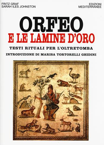 Orfeo e le lamine d'oro. Testi rituali per l'oltretomba - Fritz Graf, Sarah Iles Johnston - Libro Edizioni Mediterranee 2015, Orizzonti dello spirito | Libraccio.it
