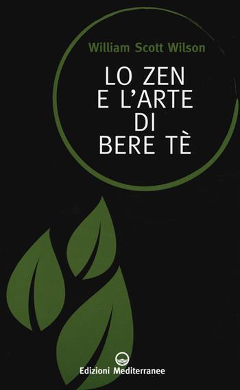 Lo zen e l'arte di bere tè - William Scott Wilson - Libro Edizioni Mediterranee 2015, Sapere d'Oriente | Libraccio.it