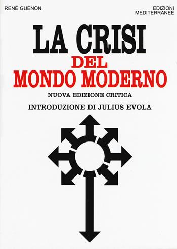 La crisi del mondo moderno - René Guénon - Libro Edizioni Mediterranee 2015, Orizzonti dello spirito | Libraccio.it