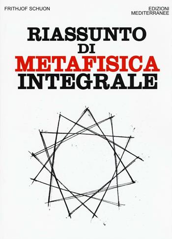 Riassunto di metafisica integrale - Frithjof Schuon - Libro Edizioni Mediterranee 2016, Orizzonti dello spirito | Libraccio.it