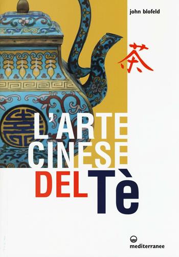 L'arte cinese del te' - John Blofeld - Libro Edizioni Mediterranee 2016 | Libraccio.it
