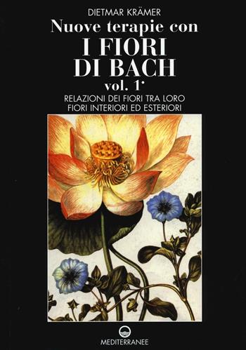 Nuove terapie con i fiori di Bach. Vol. 1: Relazioni dei fiori tra loro. Fiori interiori ed esteriori. - Dietmar Krämer - Libro Edizioni Mediterranee 2016, Pentagramma | Libraccio.it