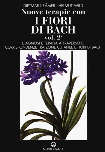 Nuove terapie con i fiori di Bach. Vol. 2: Diagnosi e terapia attraverso le corrispondenze tra zone cutanee e fiori di Bach. - Dietmar Krämer, Helmut Wild - Libro Edizioni Mediterranee 2016, Pentagramma | Libraccio.it