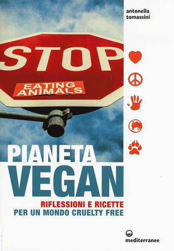 Pianeta vegan. Riflessioni e ricette per un mondo cruelty free - Antonella Tomassini - Libro Edizioni Mediterranee 2016, L'altra medicina | Libraccio.it