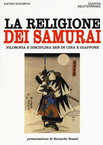 La religione dei samurai. Filosofia e disciplina zen in Cina e Giappone - Kaiten Nukariya - Libro Edizioni Mediterranee 2016, Orizzonti dello spirito | Libraccio.it