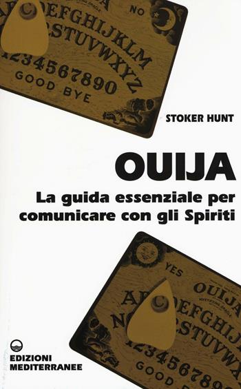 Ouija. La guida essenziale per comunicare con gli spiriti - Hunt Stoker - Libro Edizioni Mediterranee 2016, Biblioteca magica | Libraccio.it