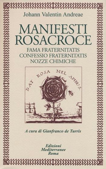 Manifesti rosacroce. Fama fraternitatis-Confessio fraternitatis-Nozze chimiche - Johann V. Andreae - Libro Edizioni Mediterranee 2016, Classici dell'occulto | Libraccio.it