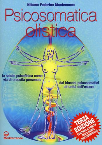 Psicosomatica olistica. La salute psicofisica come via di crescita personale. Dai blocchi psicosomatici all'unità dell'essere. Con poster - Nitamo Federico Montecucco - Libro Edizioni Mediterranee 2016, L' altra medicina | Libraccio.it