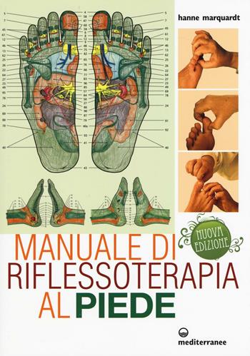 Manuale di riflessoterapia al piede - Hanne Marquardt - Libro Edizioni Mediterranee 2016, L'altra medicina | Libraccio.it