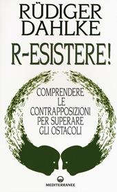 R-esistere! Comprendere le contrapposizioni per superare gli ostacoli