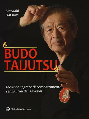 Budo taijutsu. Tecniche segrete di combattimento senza armi dei samurai - Masaaki Hatsumi - Libro Edizioni Mediterranee 2017, Arti marziali | Libraccio.it