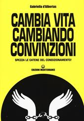 Cambia la vita cambiando convinzioni. Spezza le catene del condizionamento!