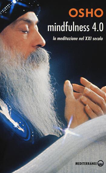 Mindfulness 4.0. La meditazione nel XXI secolo - Osho - Libro Edizioni Mediterranee 2017, Yoga, zen, meditazione | Libraccio.it