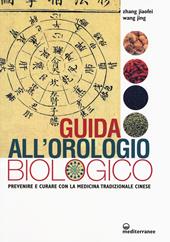 Guida all'orologio biologico. Prevenire e curare con la medicina tradizionale cinese