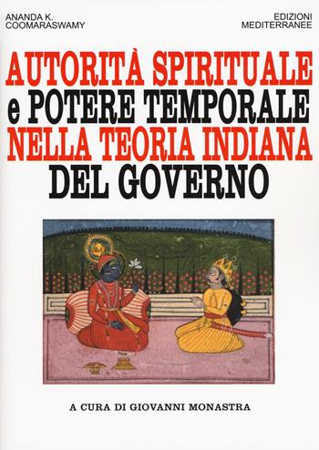 Autorità spirituale e potere temporale nella teoria indiana del governo - Ananda Kentish Coomaraswamy - Libro Edizioni Mediterranee 2017, Orizzonti dello spirito | Libraccio.it