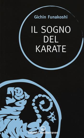 Il sogno del karate - Gichin Funakoshi - Libro Edizioni Mediterranee 2017, Sapere d'Oriente | Libraccio.it