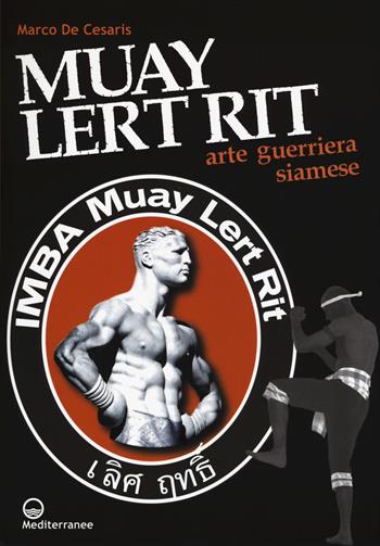 Muay Lert Rit. Arte guerriera siamese - Marco De Cesaris - Libro Edizioni Mediterranee 2017 | Libraccio.it