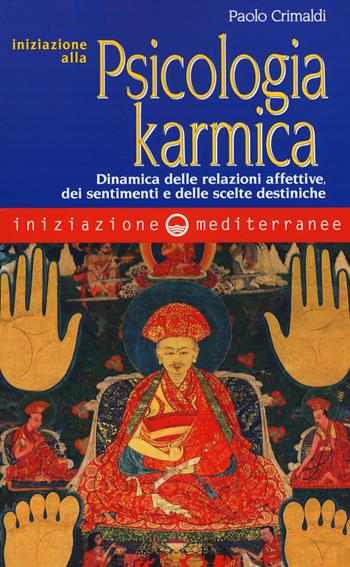 Iniziazione alla psicologia karmica. Dinamica delle relazioni affettive dei sentimenti e delle scelte destiniche - Paolo Crimaldi - Libro Edizioni Mediterranee 2017, Iniziazione | Libraccio.it