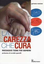 La carezza che cura. Massaggio Tuina per bambini - Germana Mamone - Libro Edizioni Mediterranee 2018, L'altra medicina | Libraccio.it