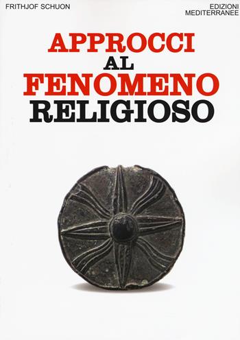 Approcci al fenomeno religioso - Frithjof Schuon - Libro Edizioni Mediterranee 2018, Orizzonti dello spirito | Libraccio.it
