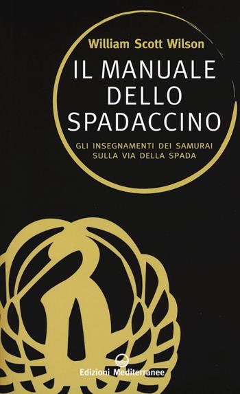Il manuale dello spadaccino. Gli insegnamenti dei samurai sulla Via della spada  - Libro Edizioni Mediterranee 2018, Sapere d'Oriente | Libraccio.it
