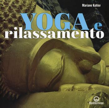 Yoga e rilassamento - Mariane Kohler - Libro Edizioni Mediterranee 2017, Yoga, zen, meditazione | Libraccio.it