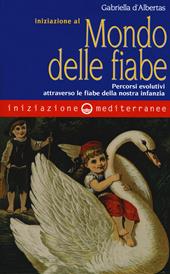 Iniziazione al mondo delle fiabe. Percorsi evolutivi attraverso le fiabe della nostra infanzia