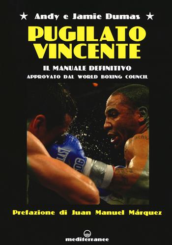 Pugilato vincente. Il manuale definitivo. Approvato dal World Boxing Council - Andy Dumas, Jamie Dumas - Libro Edizioni Mediterranee 2018, Sport vari | Libraccio.it