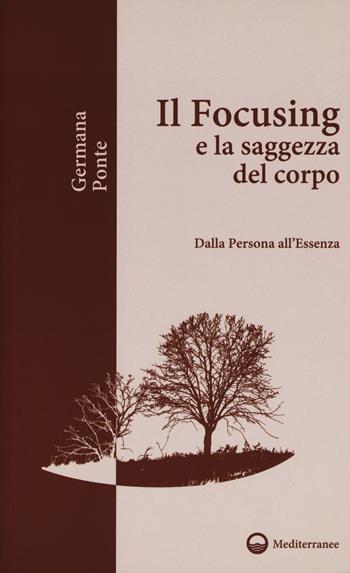 Il focusing e la saggezza del corpo. Dalla persona all'essenza - Germana Ponte - Libro Edizioni Mediterranee 2018, Il giardino di psiche | Libraccio.it