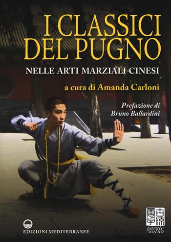I classici del pugno nelle arti marziali cinesi  - Libro Edizioni Mediterranee 2018, Karate antico | Libraccio.it