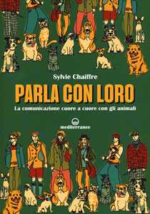 Image of Parla con loro. La comunicazione cuore a cuore con gli animali
