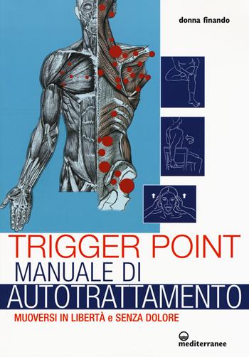 Trigger point. Manuale di autotrattamento. Muoversi in libertà e senza dolore - Donna Finando - Libro Edizioni Mediterranee 2018, L'altra medicina | Libraccio.it