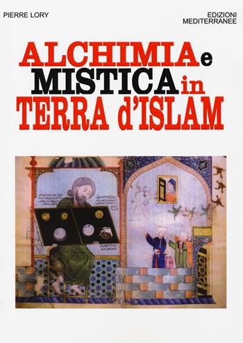 Alchimia e mistica in terra d'Islam - Pierre Lory - Libro Edizioni Mediterranee 2018, Orizzonti dello spirito | Libraccio.it