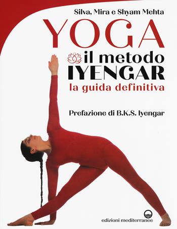 Yoga. Il metodo Iyengar. Ediz. illustrata - Silva Mehta, Mira Mehta, Shyam Mehta - Libro Edizioni Mediterranee 2018, Yoga, zen, meditazione | Libraccio.it