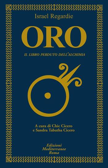 Oro. Il libro perduto dell'alchimia - Israel Regardie - Libro Edizioni Mediterranee 2018, Classici dell'occulto | Libraccio.it