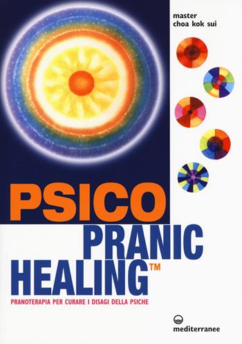 Psico pranic healing. Pranoterapia per curare i disagi della psiche - K. Sui Choa - Libro Edizioni Mediterranee 2018, L' altra medicina | Libraccio.it