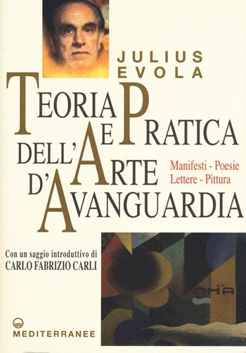 Teoria e pratica dell'arte d'avanguardia. Manifesti, poesie, lettere, pittura - Julius Evola - Libro Edizioni Mediterranee 2019, Opere di Julius Evola | Libraccio.it