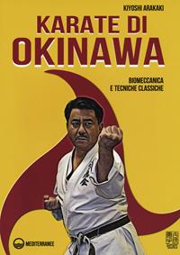 Karate di Okinawa. Biomeccanica e tecniche classiche - Kiyoski Arakaki - Libro Edizioni Mediterranee 2019, Karate antico | Libraccio.it