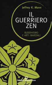 Image of Il guerriero zen. Buddhismo e arti marziali