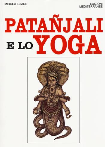 Patanjali e lo yoga - Mircea Eliade - Libro Edizioni Mediterranee 2019, Orizzonti dello spirito | Libraccio.it