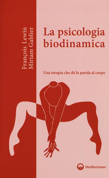 La psicologia biodinamica. Una terapia che dà la parola al corpo - François Lewin, Miriam Gablier - Libro Edizioni Mediterranee 2019, Il giardino di psiche | Libraccio.it